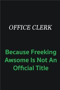 Office Clerk because freeking awsome is not an offical title