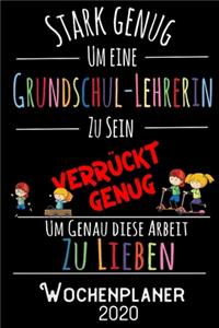 Stark genug um eine Grundschul-Lehrerin zu sein Verrückt genug um genau diese Arbeit zu lieben - Wochenplaner 2020