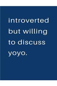 Introverted But Willing To Discuss Yoyo