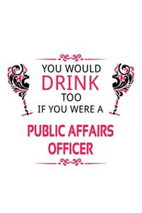 You Would Drink Too If You Were A Public Affairs Officer