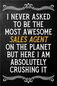 I Never Asked To Be The Most Awesome Sales Agent On The Planet