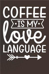 Coffee Is My Love Language: Coffee Journal / Notebook / Diary / Funny Coffee Lovers Birthday or Christmas Gift