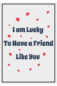 I am Lucky to Have a Friend Like you