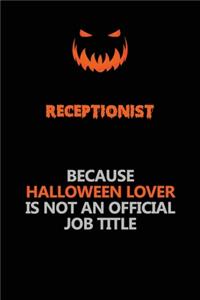 Receptionist Because Halloween Lover Is Not An Official Job Title