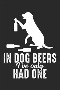 In dog beers I've only had one