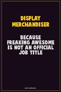 Display Merchandiser, Because Freaking Awesome Is Not An Official Job Title