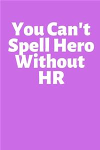 You Can't Spell Hero Without HR