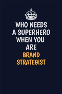Who Needs A Superhero When You Are Brand Strategist
