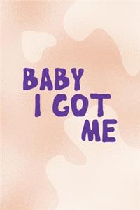 Baby I Got Me