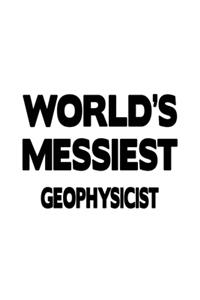 World's Messiest Geophysicist: Personal Geophysicist Notebook, Journal Gift, Diary, Doodle Gift or Notebook - 6 x 9 Compact Size- 109 Blank Lined Pages