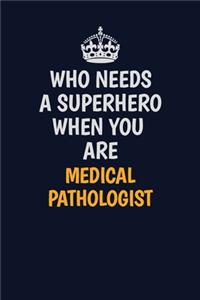 Who Needs A Superhero When You Are Medical Pathologist