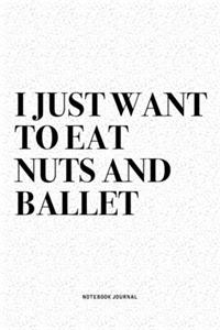 I Just Want To Eat Nuts And Ballet