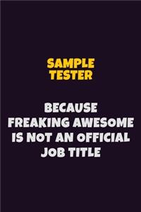 Sample Tester, Because Freaking Awesome Is Not An Official Job Title