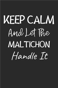 Keep Calm And Let The Maltichon Handle It