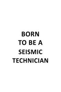 Born To Be A Seismic Technician