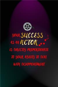 Your Success As An Actor Is Directly Proportionate To Your Ability To Deal With Disappointment