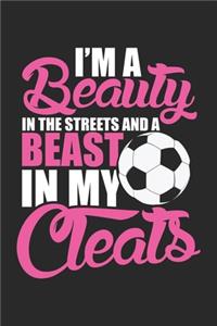 I'm a beauty in the streets and a beast in my cleats