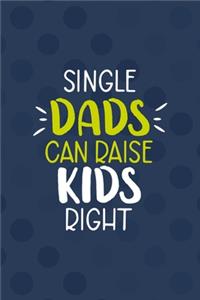 Single Dad's Can Raise Kids Right.