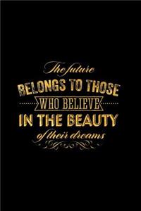 The Future Belongs to Those Who Believe in the Beauty of Their Dreams: An Inspirational Journal to Get You Motivated!
