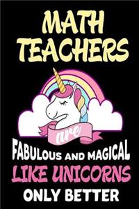 Math Teachers are Fabulous and Magical Like Unicorns Only Better