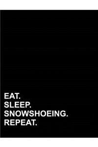 Eat Sleep Snowshoeing Repeat