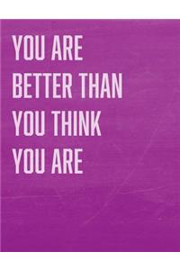 You Are Better Than You Think You Are: 100 Pages Notebook (Composition Book Journal) (8.5 X 11 Large)