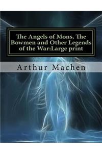 The Angels of Mons, The Bowmen and Other Legends of the War