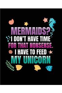 Mermaids? I Don't Have Time For That Nonsense. I Have To Feed My Unicorn