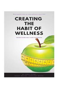 Creating the Habit of Wellness - Workbook: Prioritizing Self-Care