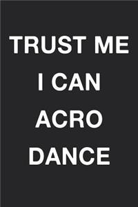 Trust Me I Can Acro Dance