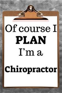 Of Course I Plan I'm a Chiropractor