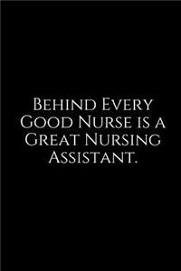 Behind Every Good Nurse Is a Great Nursing Assistant.