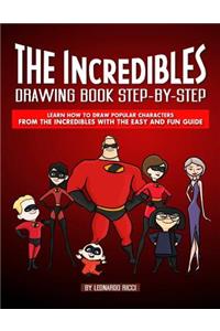 The Incredibles Drawing Book Step-By-Step: Learn How to Draw Popular Characters from the Incredibles with the Easy and Fun Guide