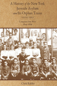 History of the New York Juvenile Asylum and Its Orphan Trains