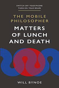 The Mobile Philosopher: Matters of Lunch and Death