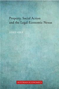 Property, Social Action and the Legal-Economic Nexus