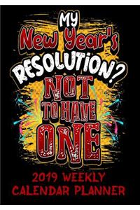My New Year's Resolution? Not to Have One 2019 Weekly Calendar Planner