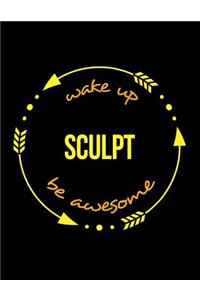 Wake Up Scupt Be Awesome Notebook for a Sculptor, Blank Lined Journal