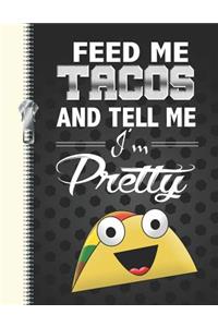 Feed Me Tacos and Tell Me I'm Pretty