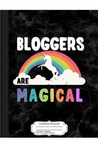 Bloggers Are Magical Composition Notebook