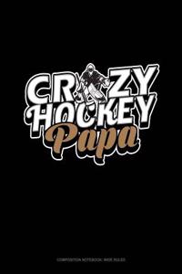 Crazy Hockey Papa: Composition Notebook: Wide Ruled