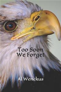 Too Soon We Forget