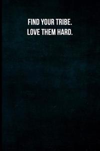 Find Your Tribe. Love Them Hard.