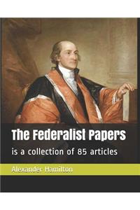 The Federalist Papers: is a collection of 85 articles