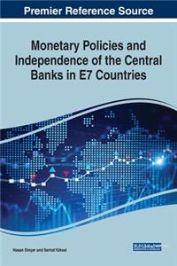 Monetary Policies and Independence of the Central Banks in E7 Countries