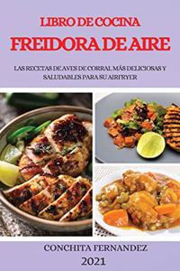 Libro de Cocina Freidora de Aire 2021 (Air Fryer Cookbook 2021 Spanish Version)