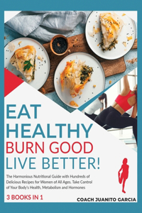 Eat Healthy, Burn Good, Live Better! [3 in 1]