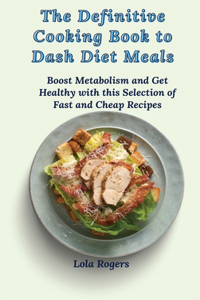 The Definitive Cooking Book to Dash Diet Meals