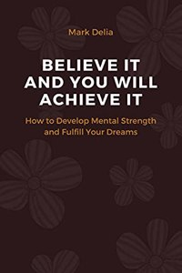 Believe It and You Will Achieve It!