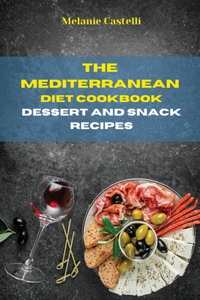 The Mediterranean Diet Cookbook Dessert and Snack Recipes